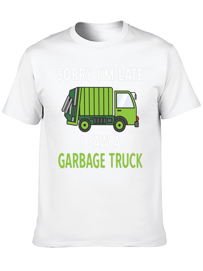 Funny Garbage Truck T-Shirt - Sorry Im Late
