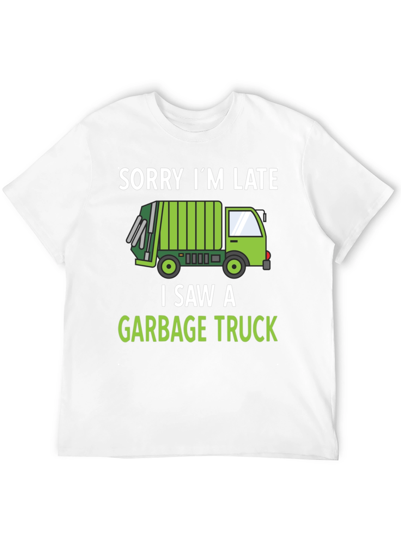 Funny Garbage Truck T-Shirt - Sorry Im Late