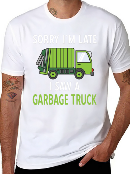 Funny Garbage Truck T-Shirt - Sorry Im Late