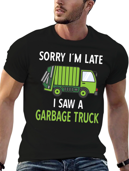 Funny Garbage Truck T-Shirt - Sorry Im Late
