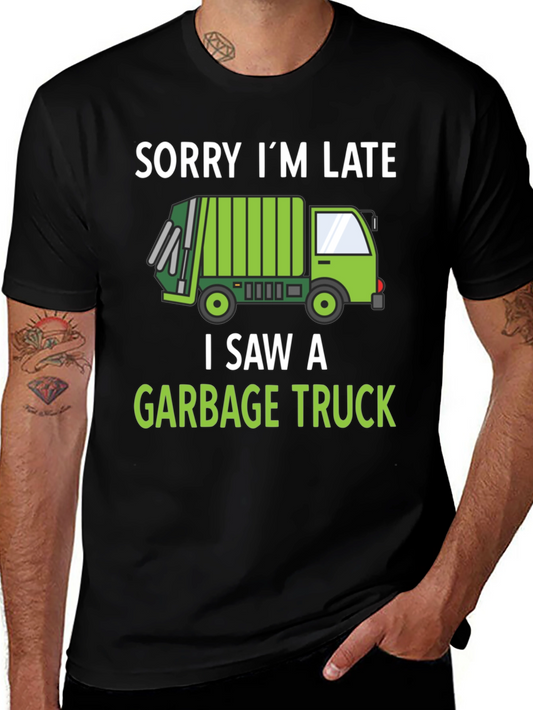 Funny Garbage Truck T-Shirt - Sorry Im Late