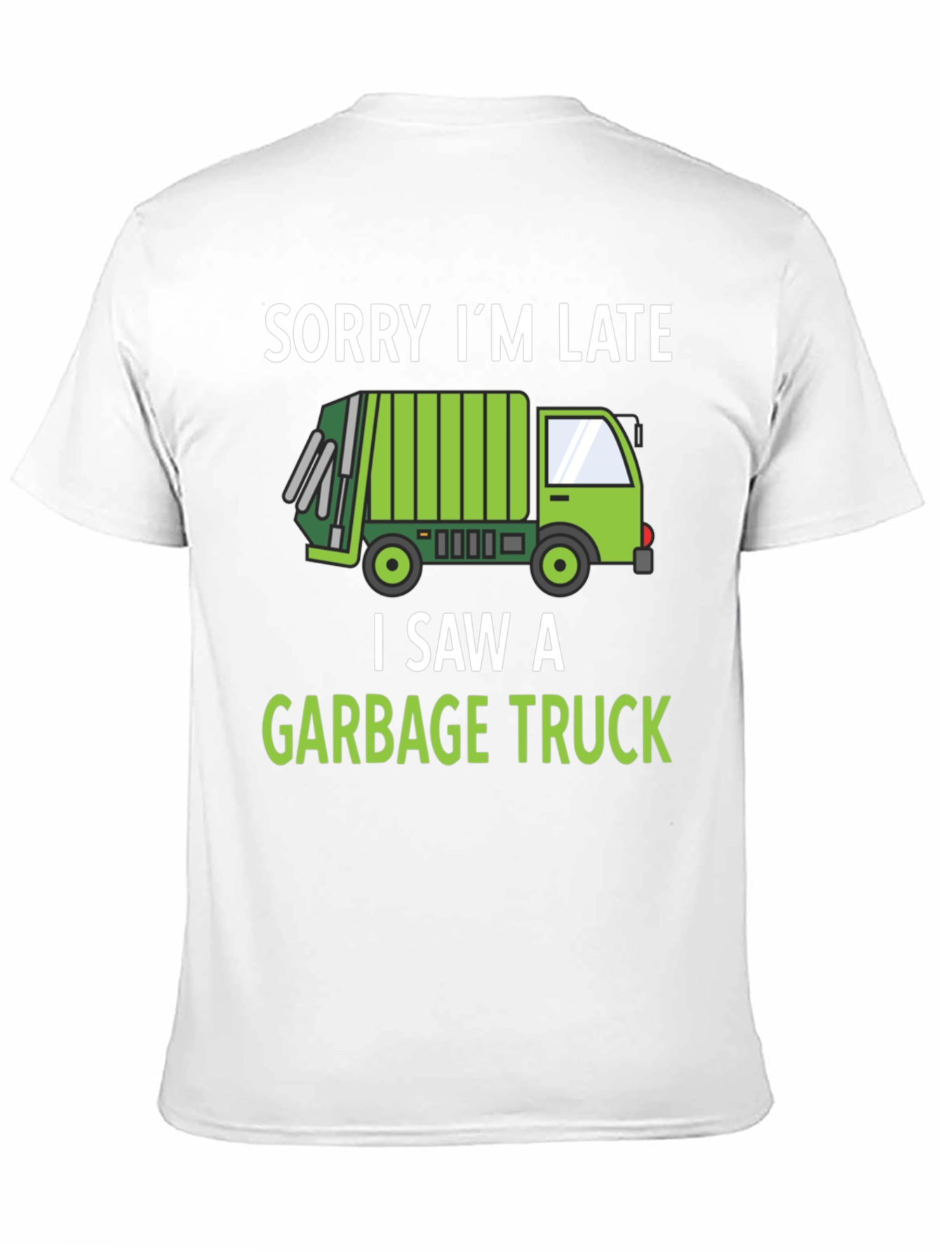 Funny Garbage Truck T-Shirt - Sorry Im Late