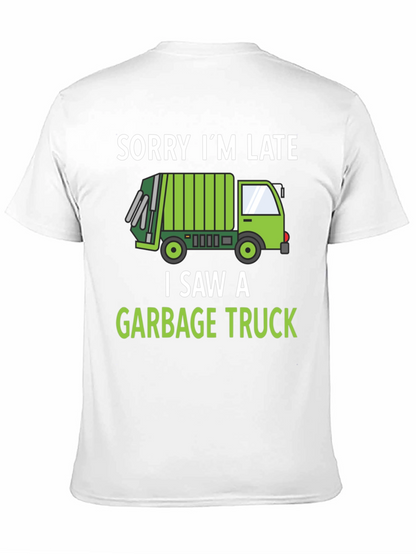 Funny Garbage Truck T-Shirt - Sorry Im Late