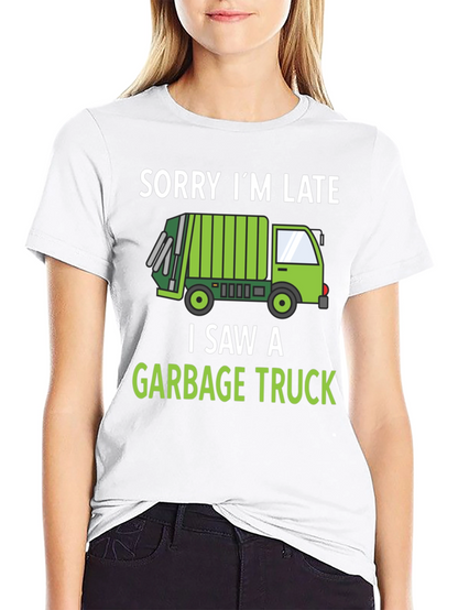 Funny Garbage Truck T-Shirt - Sorry Im Late