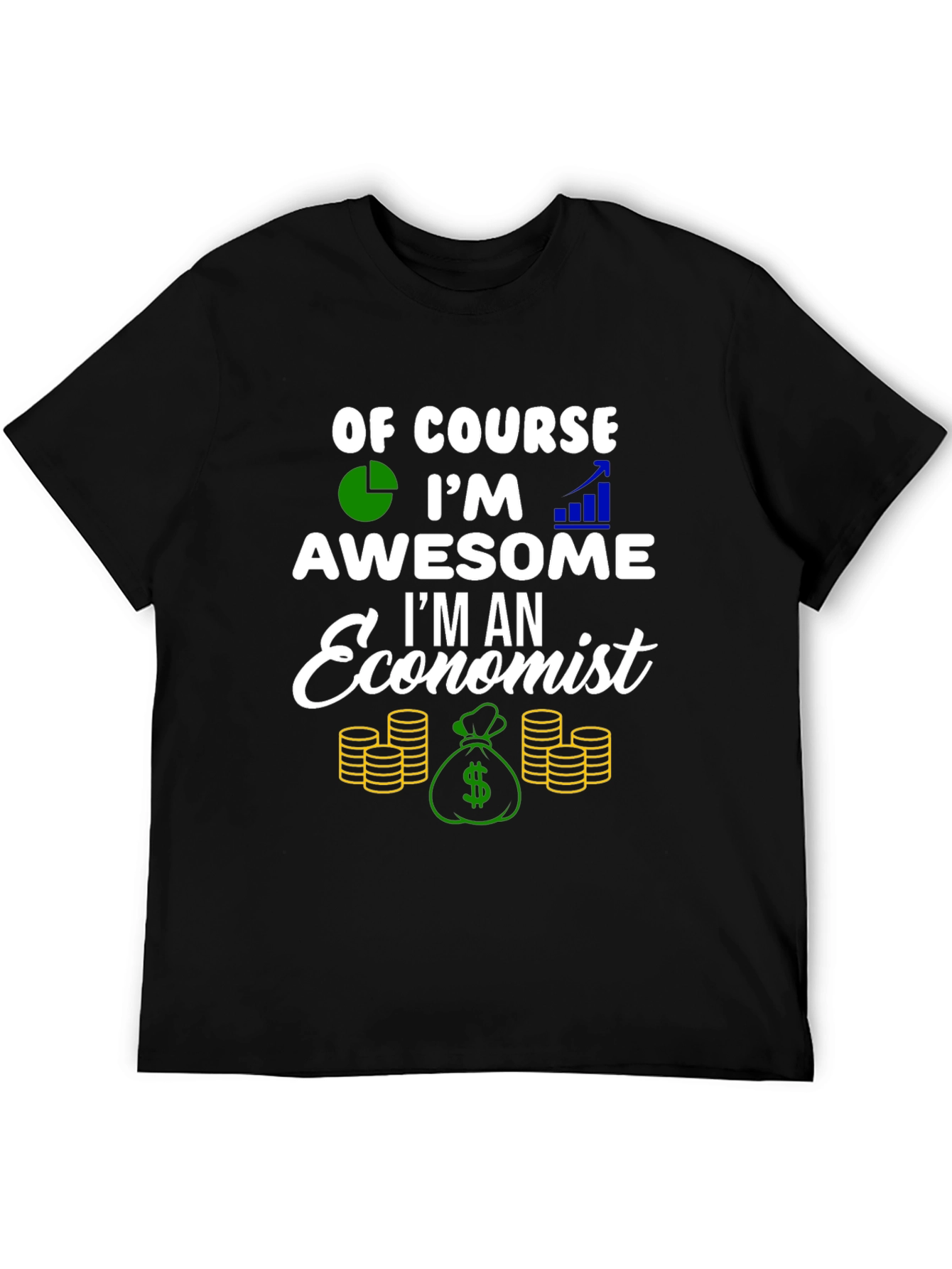 Economist T-Shirt - Of Course Im Awesome!