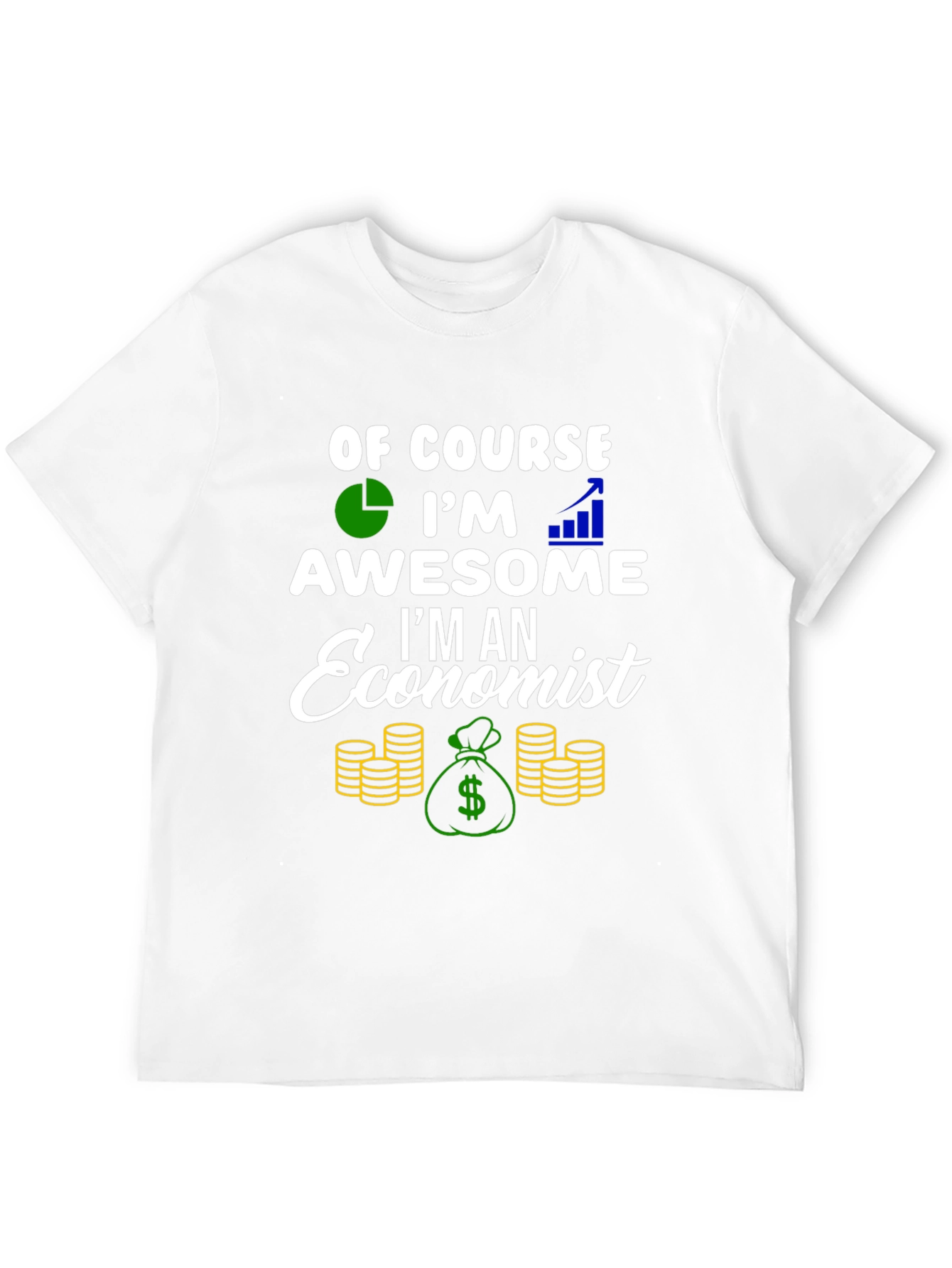 Economist T-Shirt - Of Course Im Awesome!