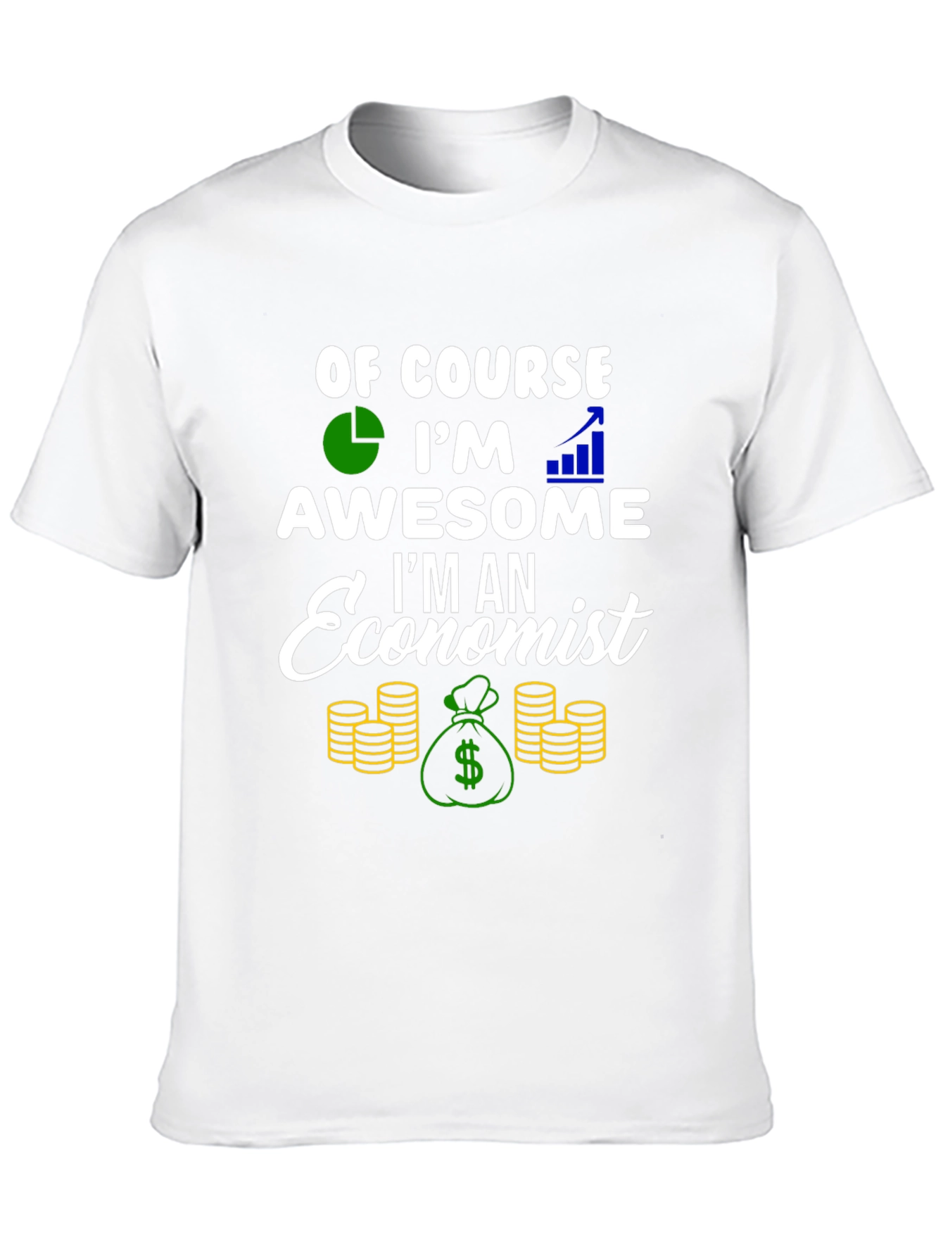 Economist T-Shirt - Of Course Im Awesome!
