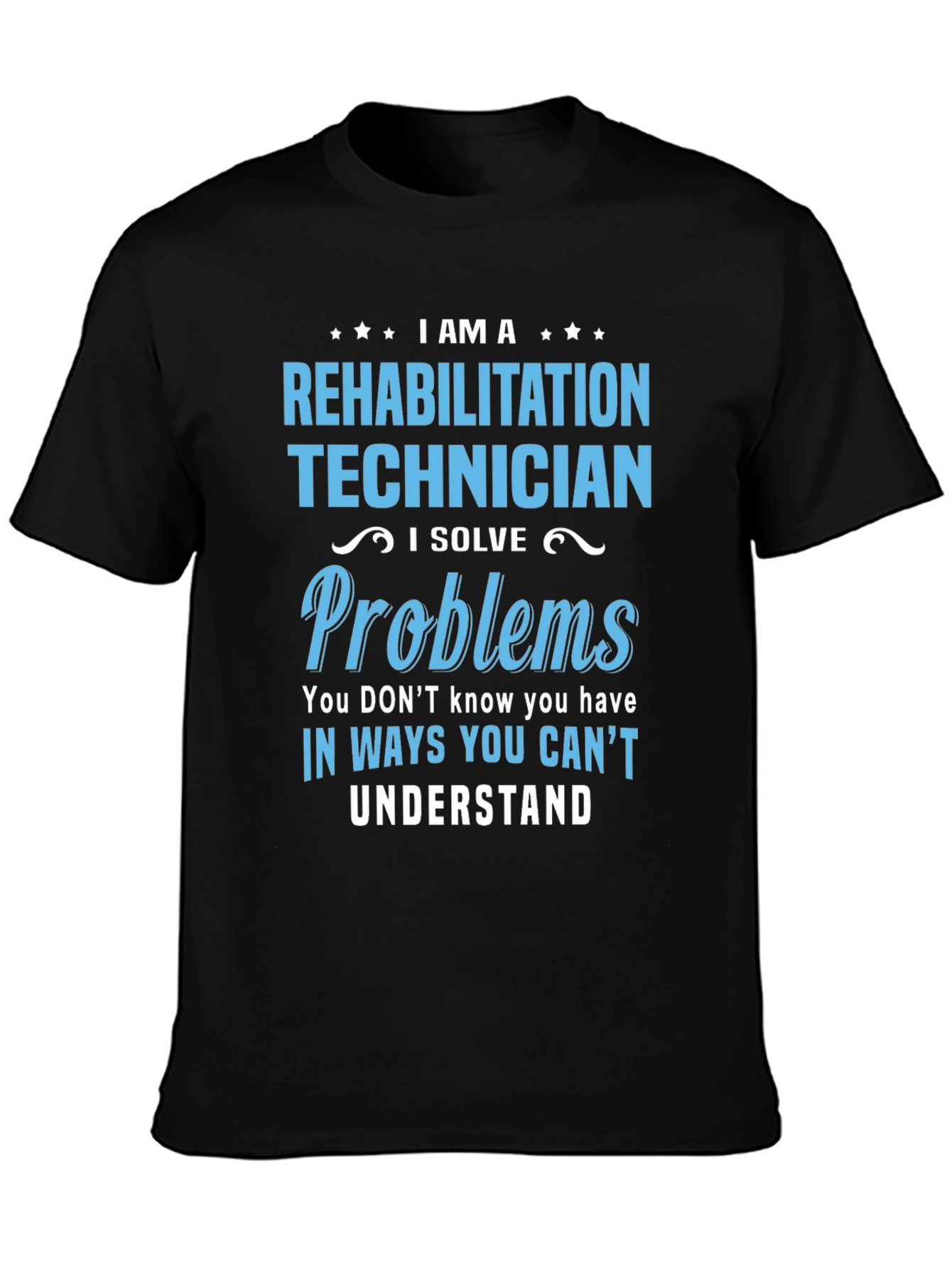 Rehabilitation Technician T-Shirt - I Solve Problems