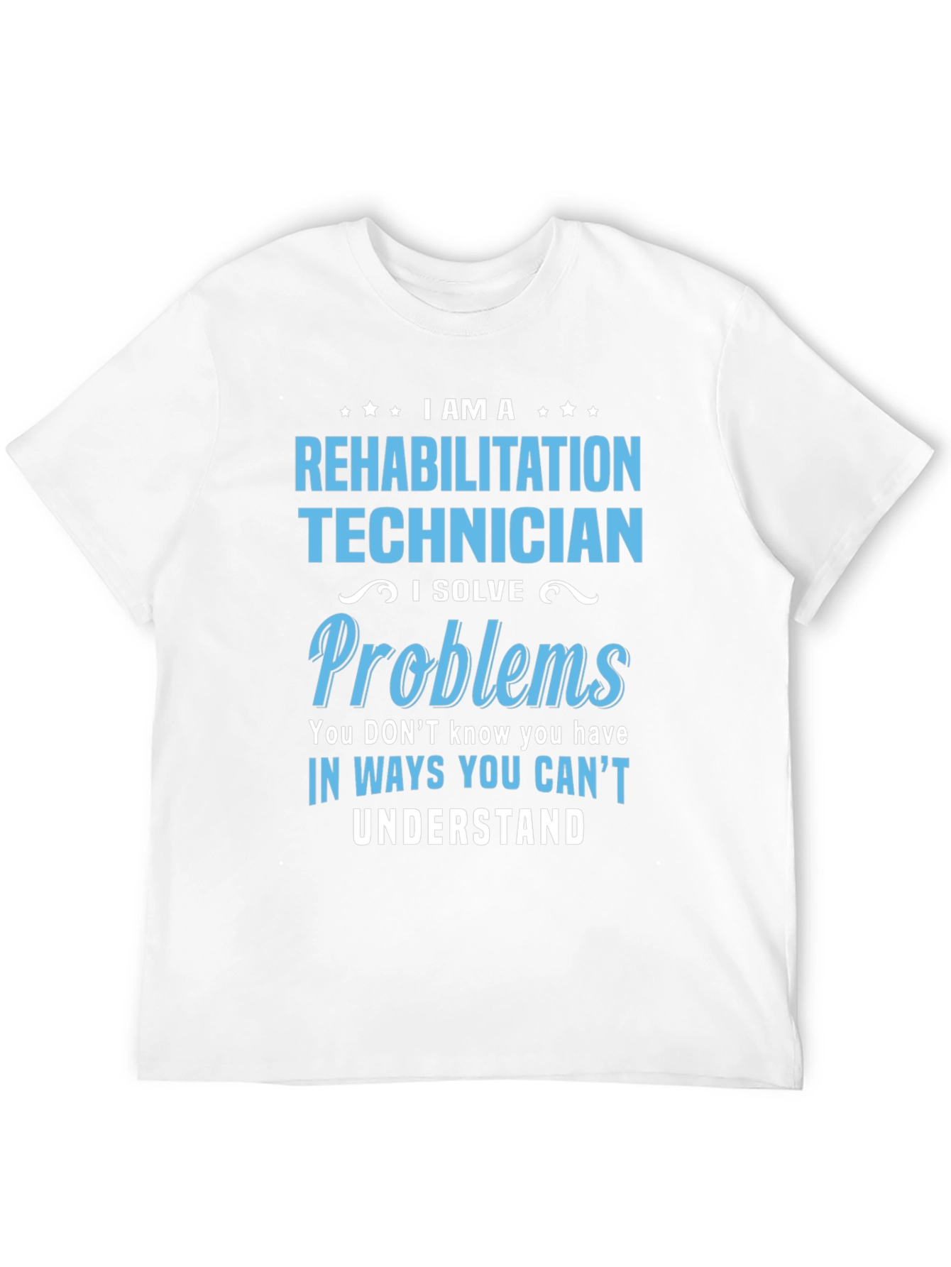 Rehabilitation Technician T-Shirt - I Solve Problems
