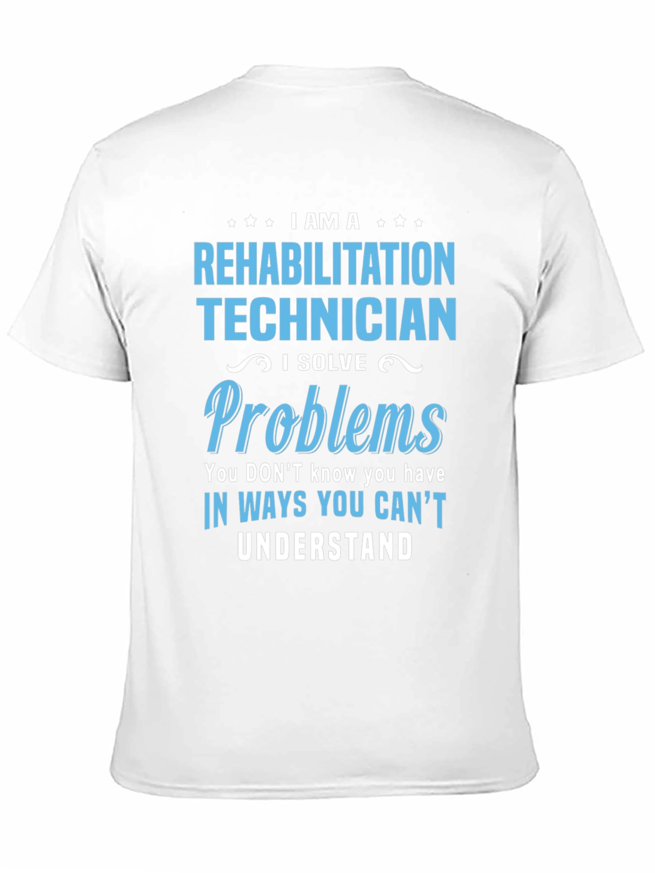 Rehabilitation Technician T-Shirt - I Solve Problems