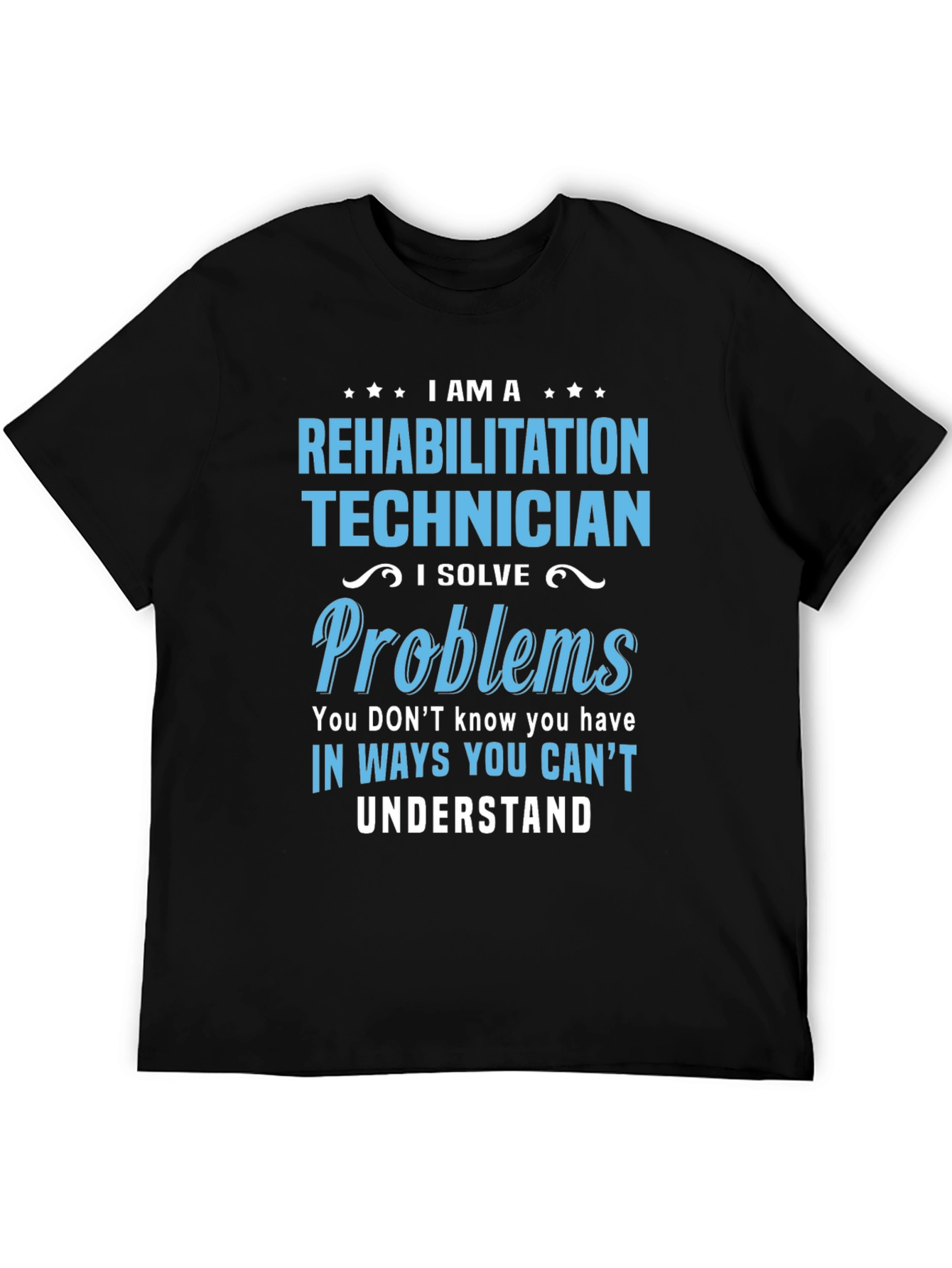 Rehabilitation Technician T-Shirt - I Solve Problems