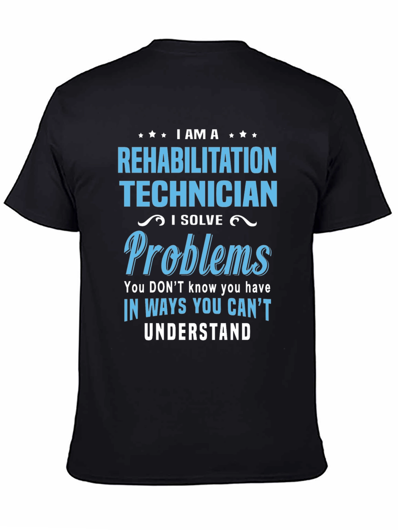 Rehabilitation Technician T-Shirt - I Solve Problems