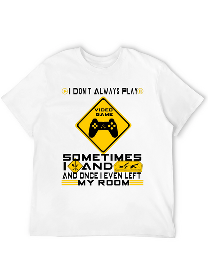 Gamer Humor T-Shirt - I Dont Always Play