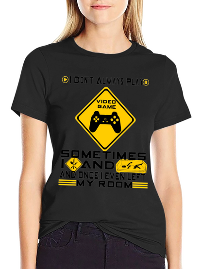 Gamer Humor T-Shirt - I Dont Always Play
