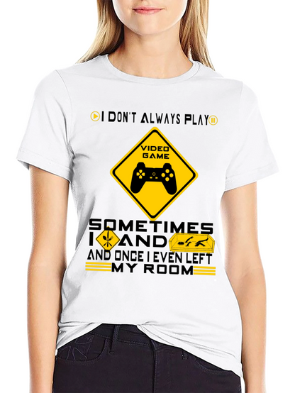 Gamer Humor T-Shirt - I Dont Always Play