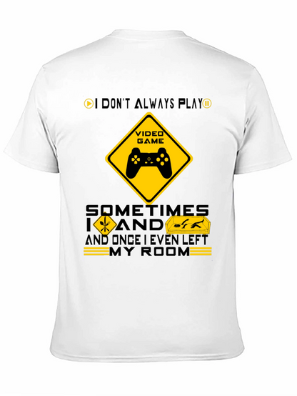 Gamer Humor T-Shirt - I Dont Always Play