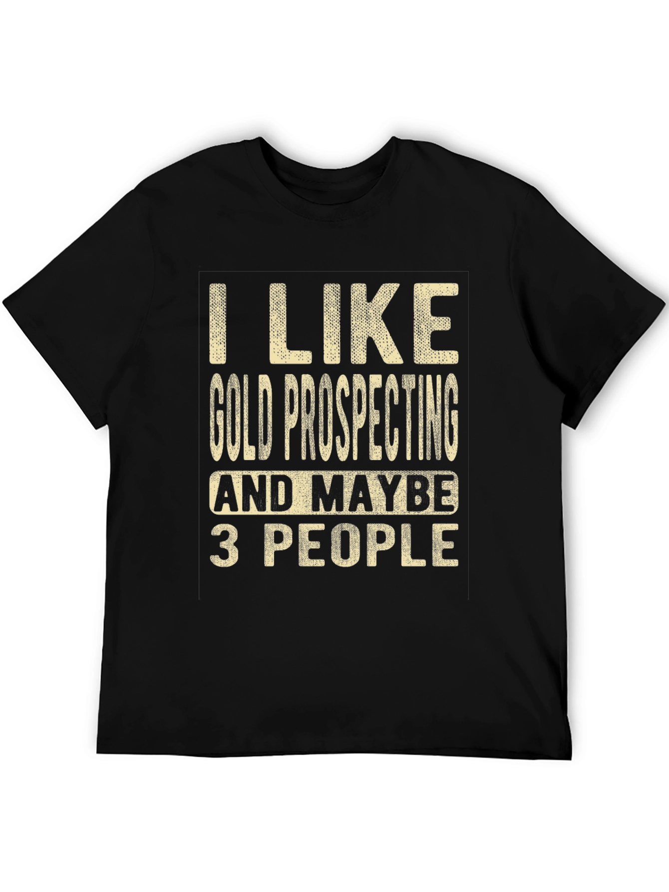 Gold Prospecting Humor T-Shirt