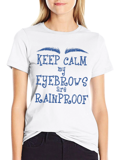 Keep Calm My Eyebrows Are Rainproof T-Shirt