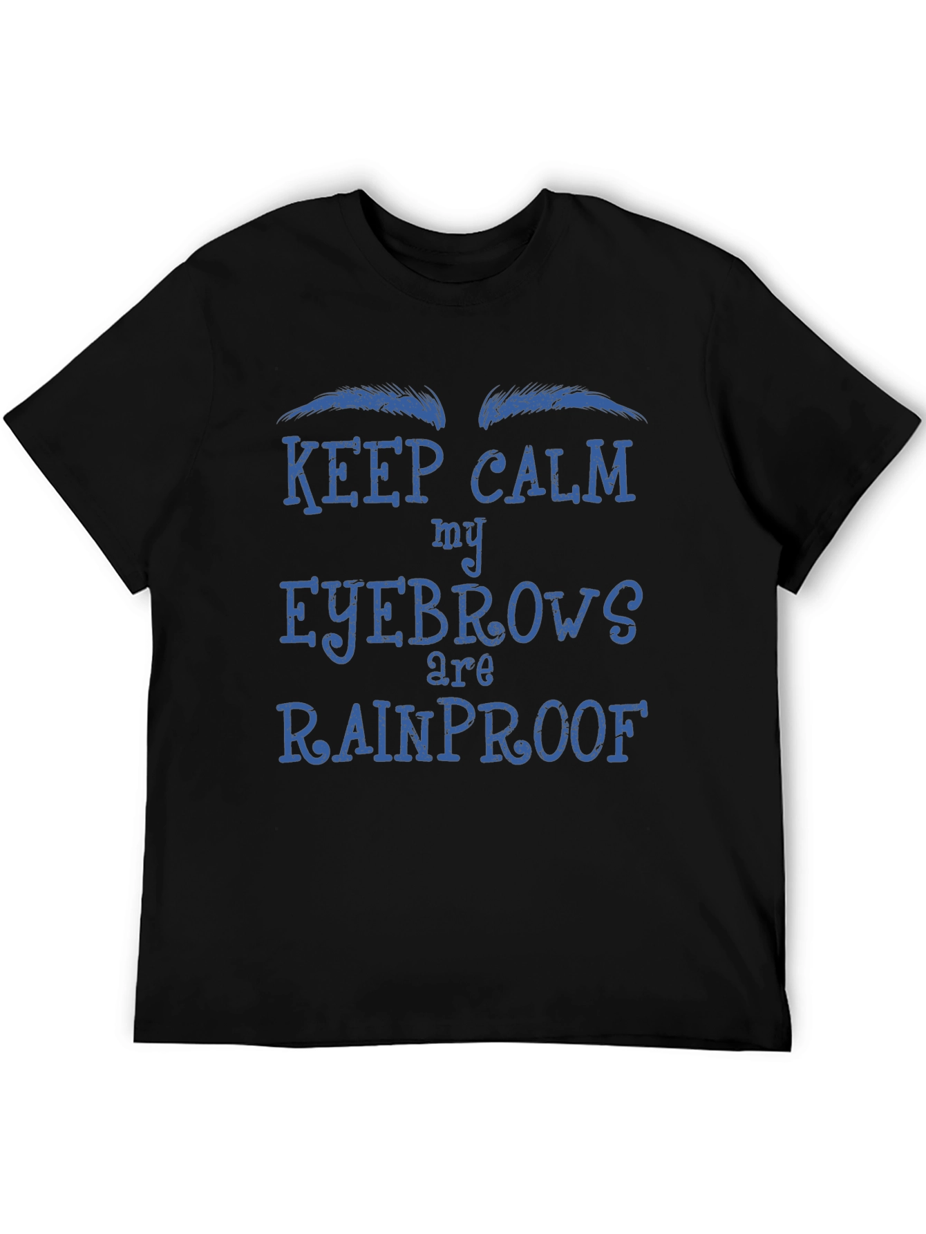 Keep Calm My Eyebrows Are Rainproof T-Shirt