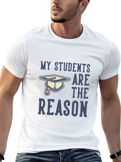 My Students Are The Reason T-Shirt - Teacher Gift