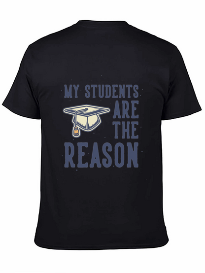 My Students Are The Reason T-Shirt - Teacher Gift