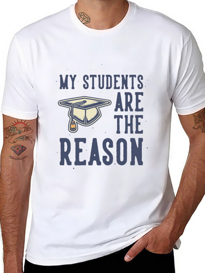 My Students Are The Reason T-Shirt - Teacher Gift