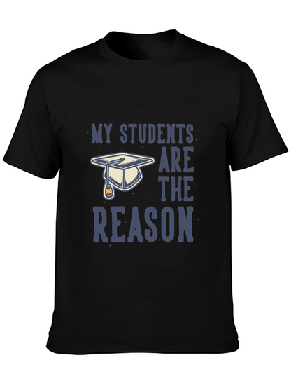 My Students Are The Reason T-Shirt - Teacher Gift