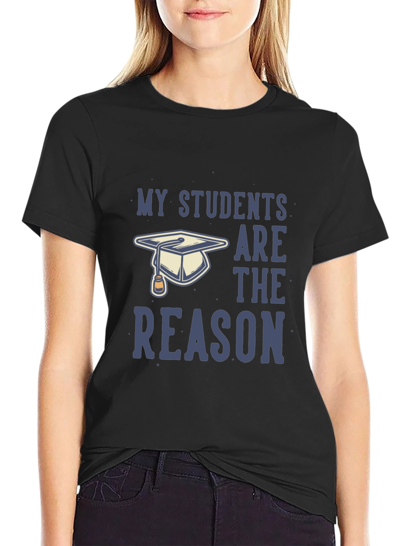 My Students Are The Reason T-Shirt - Teacher Gift