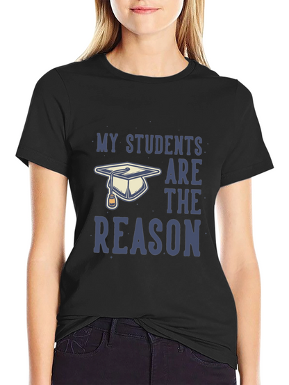 My Students Are The Reason T-Shirt - Teacher Gift