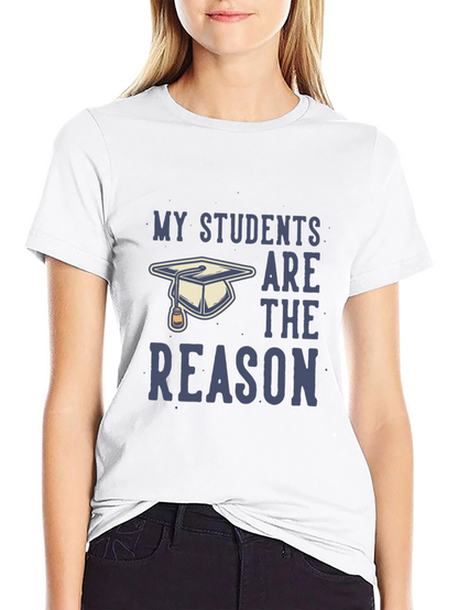 My Students Are The Reason T-Shirt - Teacher Gift