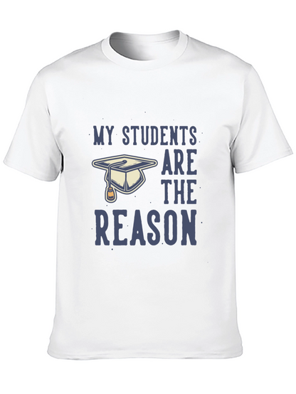 My Students Are The Reason T-Shirt - Teacher Gift