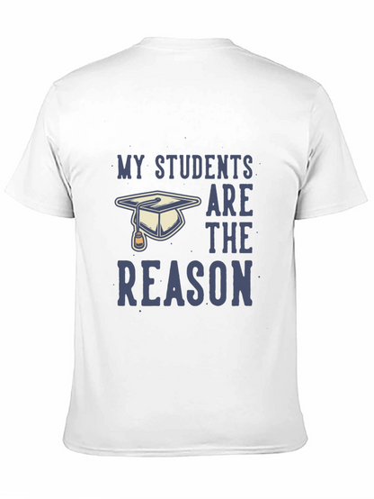 My Students Are The Reason T-Shirt - Teacher Gift