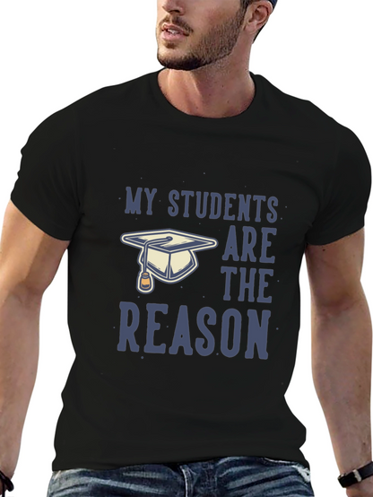 My Students Are The Reason T-Shirt - Teacher Gift