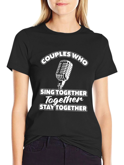 Couples Who Sing Together Stay Together T-Shirt
