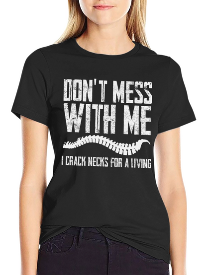 Dont Mess With Me Funny Chiropractic T-Shirt
