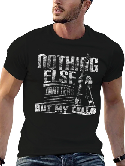 Nothing Else Matters But My Cello T-Shirt