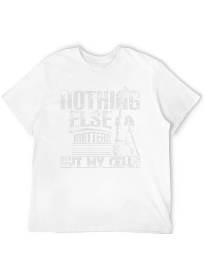 Nothing Else Matters But My Cello T-Shirt