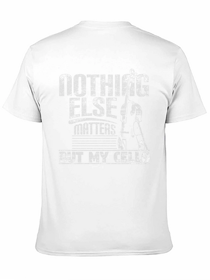 Nothing Else Matters But My Cello T-Shirt