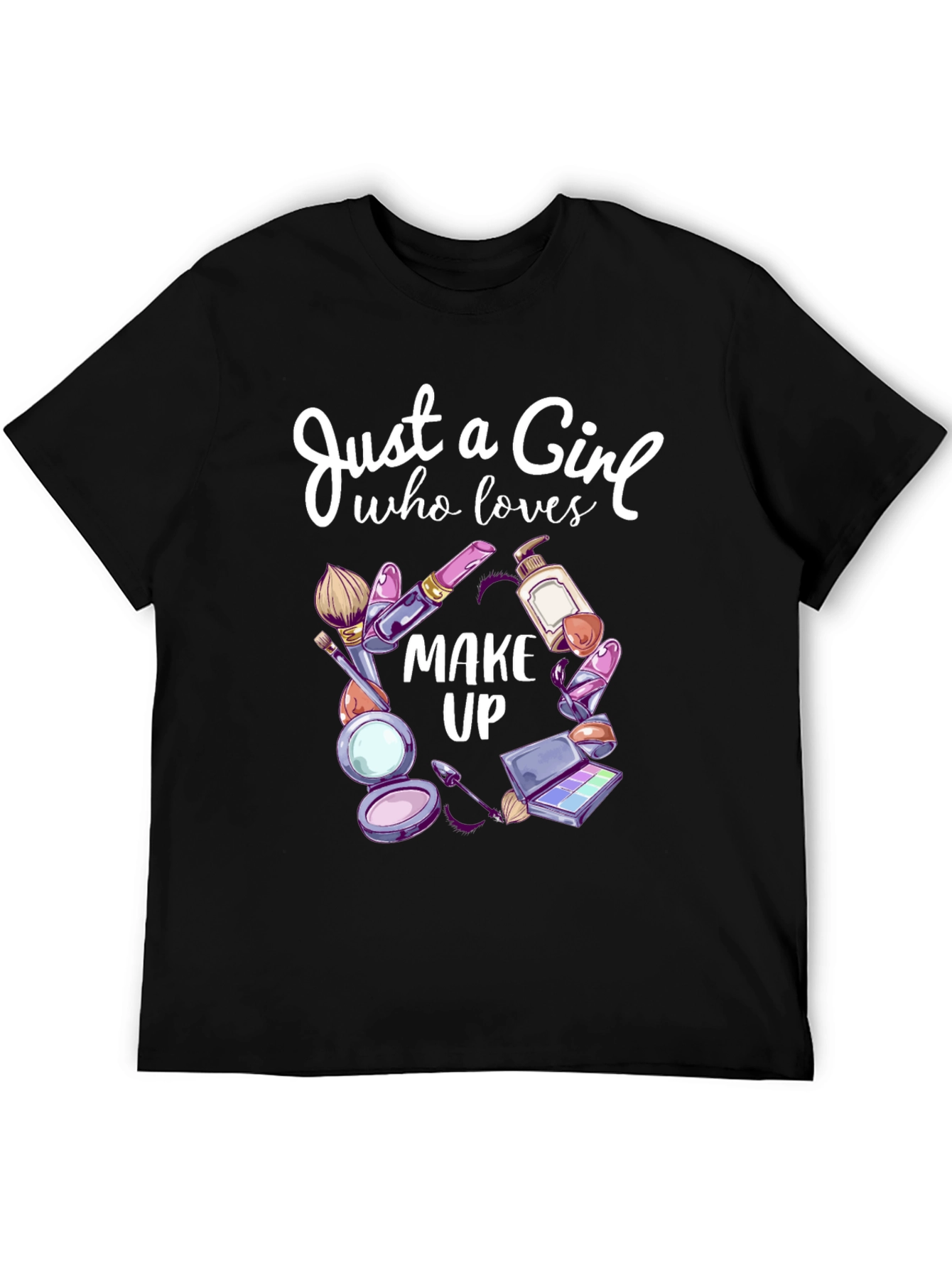 Just a Girl Who Loves Makeup T-Shirt