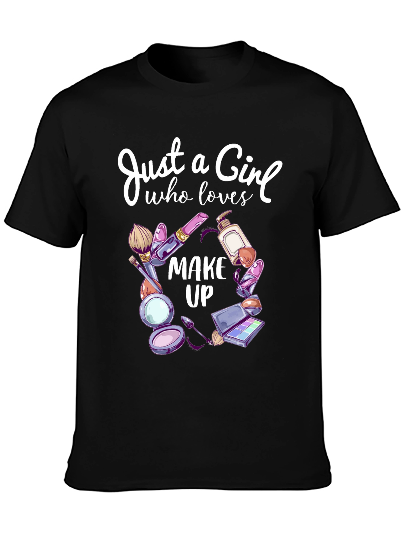 Just a Girl Who Loves Makeup T-Shirt