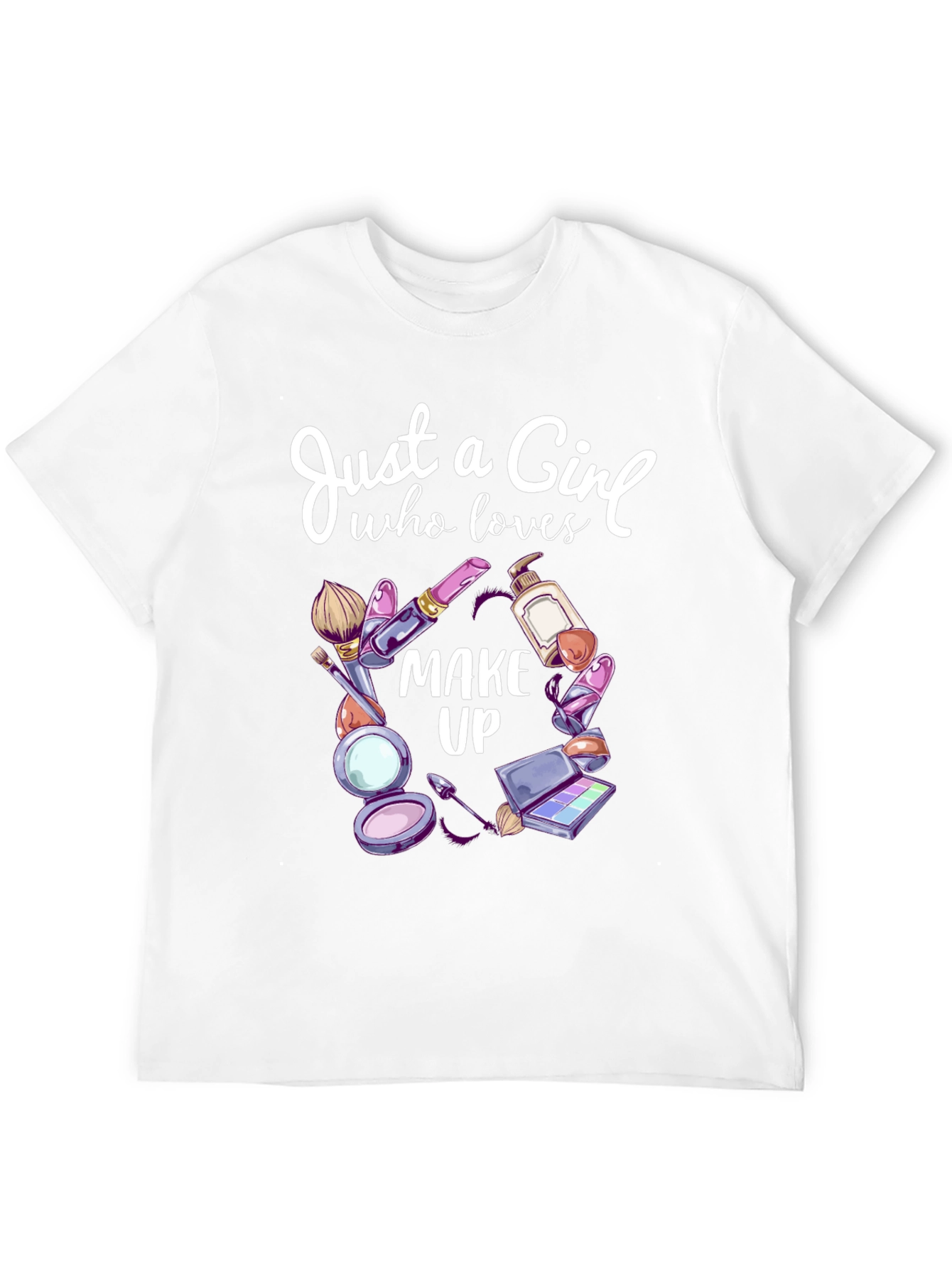 Just a Girl Who Loves Makeup T-Shirt