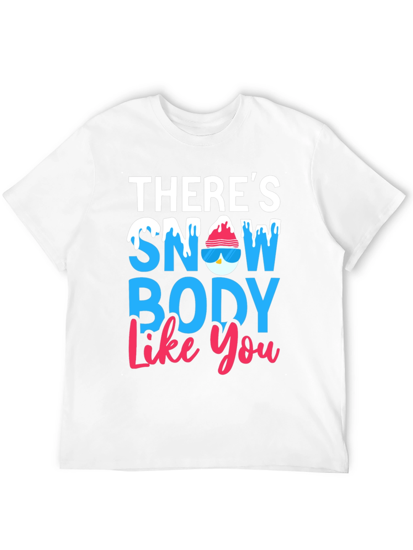 Theres Snow Body Like You Graphic Tee