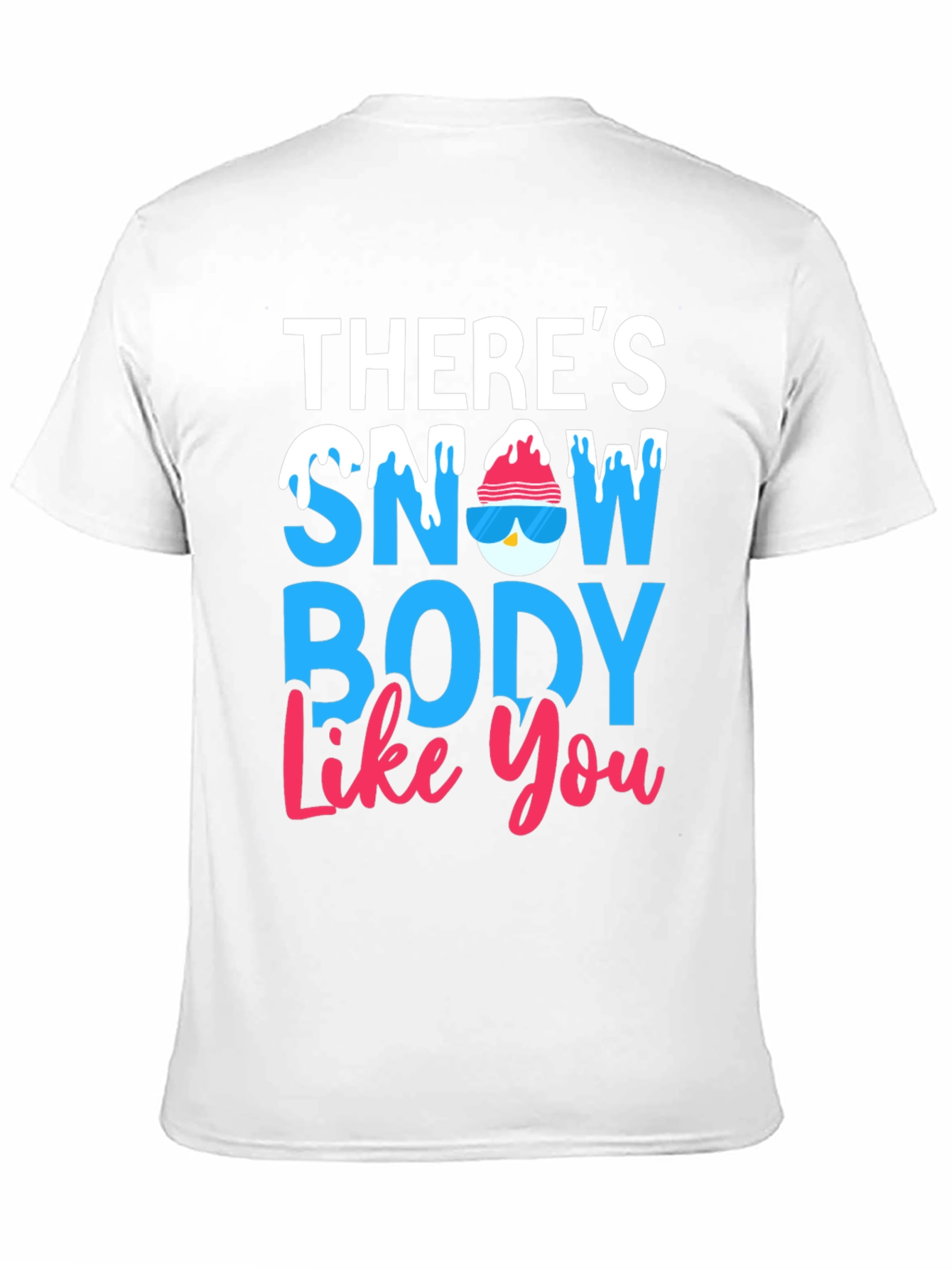 Theres Snow Body Like You Graphic Tee