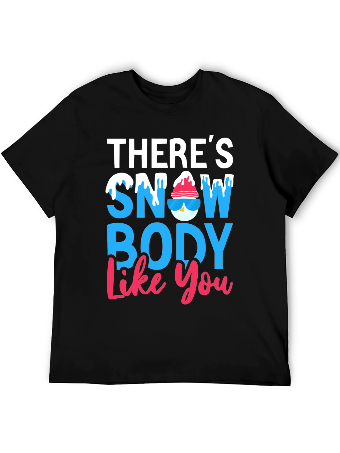 Theres Snow Body Like You Graphic Tee