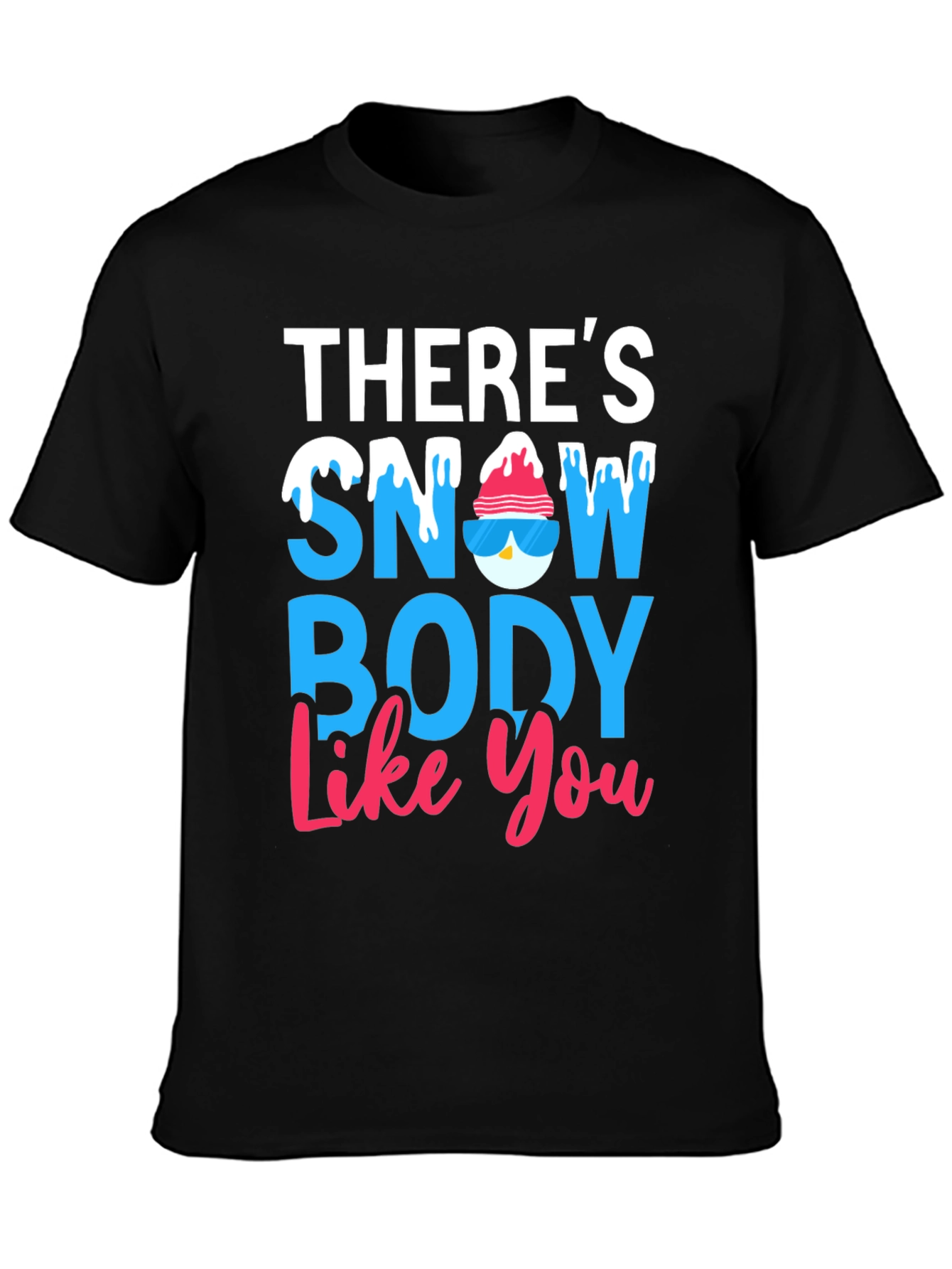 Theres Snow Body Like You Graphic Tee