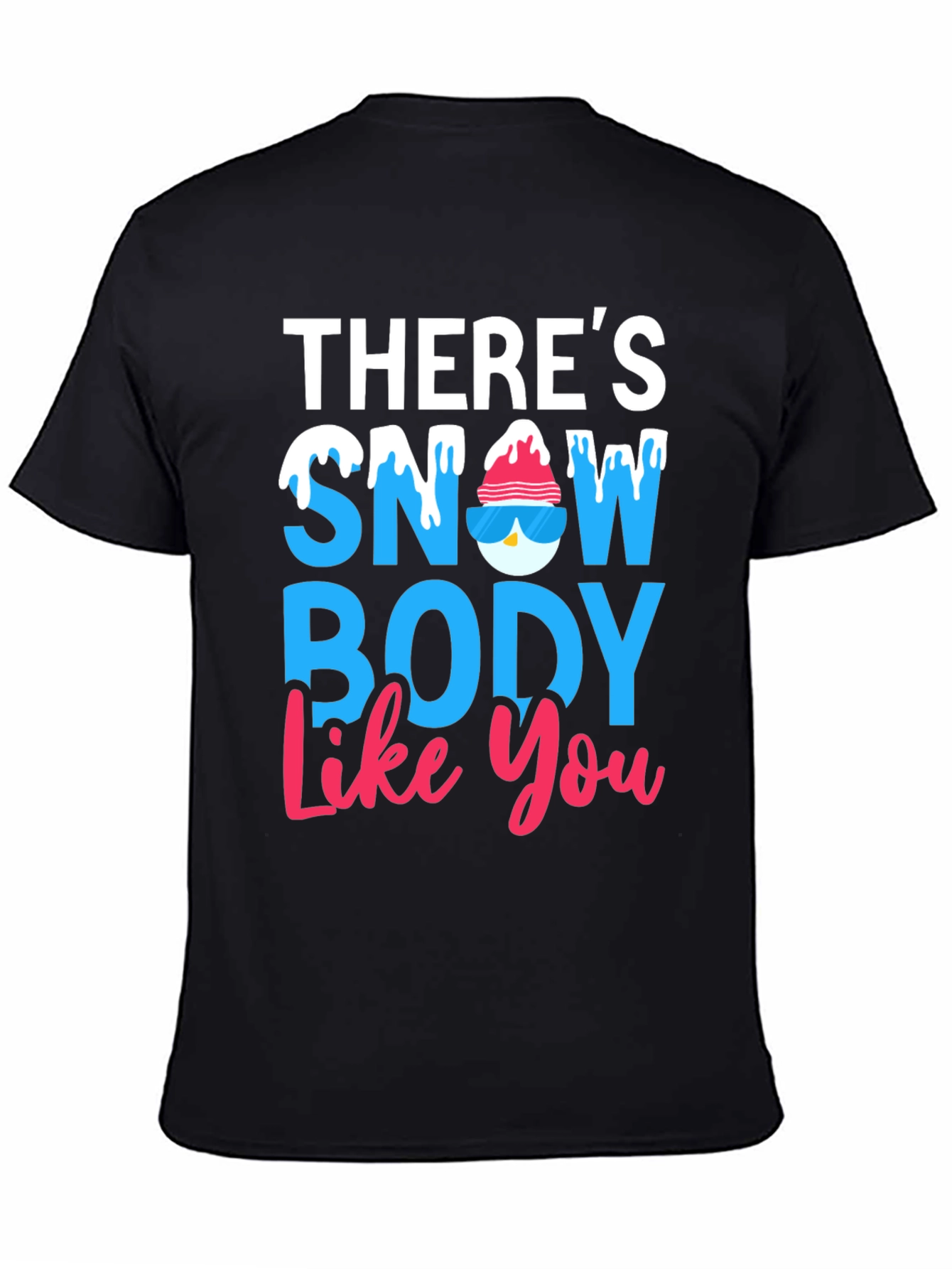 Theres Snow Body Like You Graphic Tee