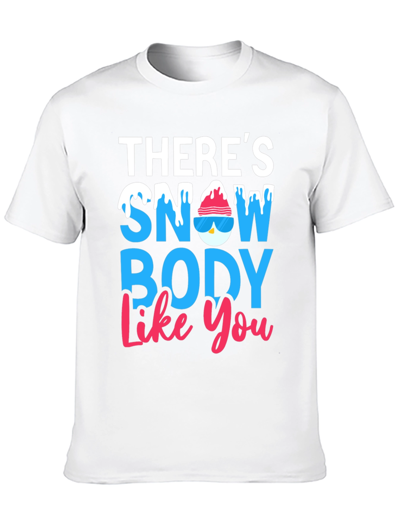 Theres Snow Body Like You Graphic Tee
