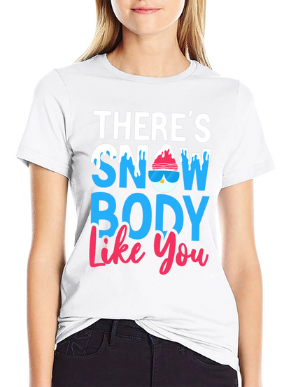 Theres Snow Body Like You Graphic Tee