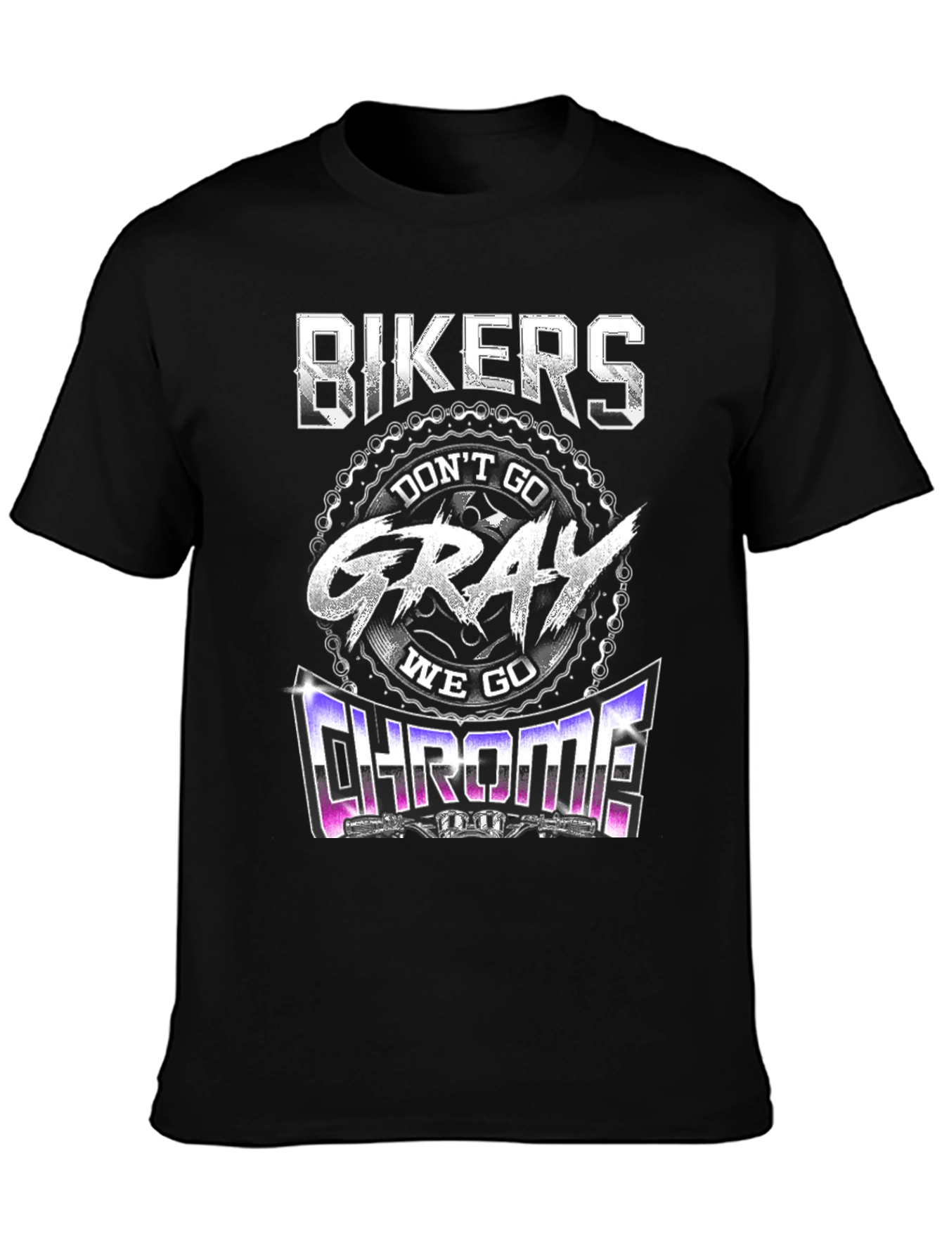 Bikers Dont Go Gray We Go Chrome T-Shirt