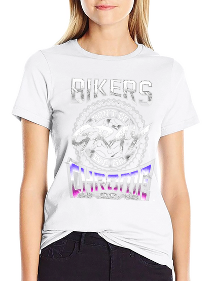 Bikers Dont Go Gray We Go Chrome T-Shirt